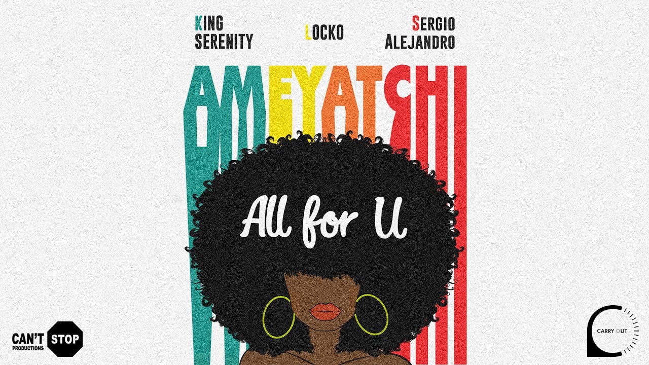 King Serenity x Locko x Sergio Alejandro   All For U Ameyatchi Official Audio