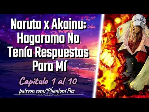 Naruto x Akainu: Hagoromo no tenía respuestas para mí - Capitulo 1 al 10