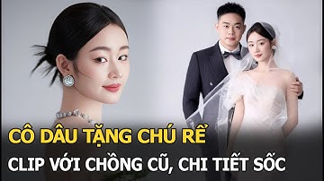 Cô dâu tặng chú rể clip với chồng cũ, chi tiết sốc