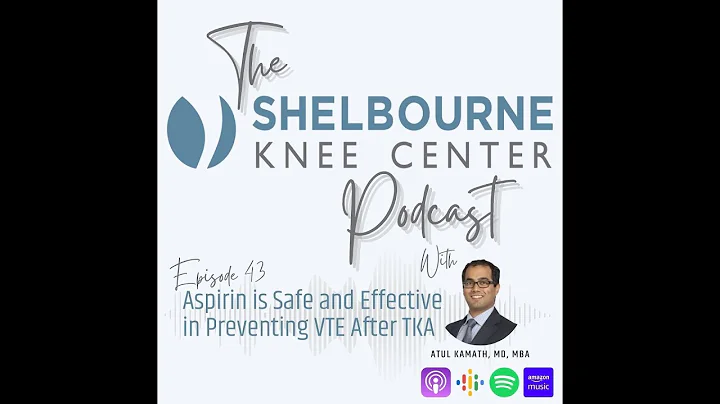 Aspirin is Safe and Effective in Preventing VTE After TKA (with Atul Kamath, MD, MBA)