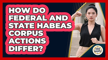 How Do Federal And State Habeas Corpus Actions Differ?