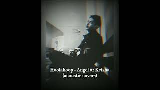 Hoolahoop - Angel or Keisha (acoustic covers)