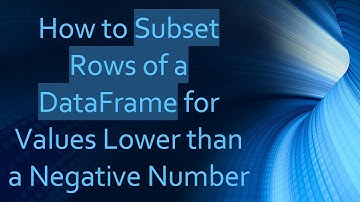 How to Subset Rows of a DataFrame for Values Lower than a Negative Number
