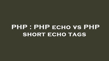 PHP : PHP echo vs PHP short echo tags