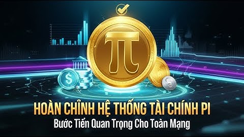 Pi Network: Hoàn chỉnh hệ thống tài chính trước