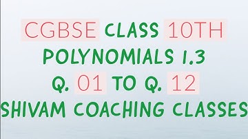 CGBSE CLASS 10TH POLYNOMIALS 1.3 Q.01 TO Q.12
