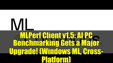 MLPerf Client v1.5: AI PC Benchmarking Gets a Major Upgrade! (Windows ML, Cross-Platform)