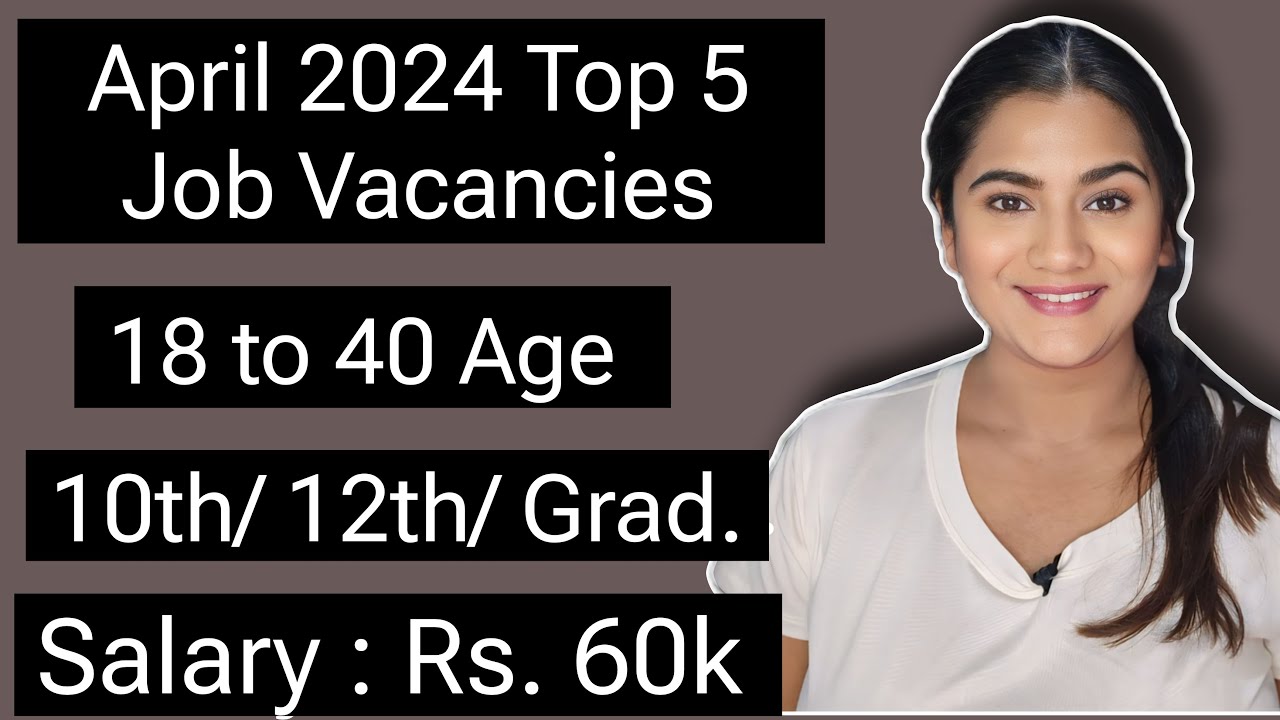 April 2024 Top 5 Job Vacancies for 10th 12th Pass  Graduate Freshers  All India Government Jobs