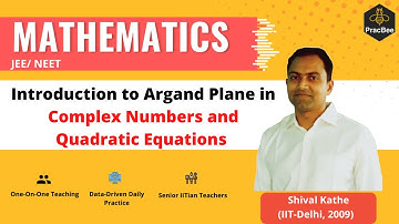 Complex Numbers and Quadratic Equations: Argand Plane by Shival Kathe (IIT Delhi), Grade 11,JEE Math