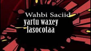 (Wahbi Saciid) Yartu waxeey lasocotaa saaxibkey lillaahi 2016