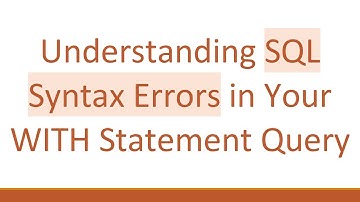 Understanding SQL Syntax Errors in Your WITH Statement Query