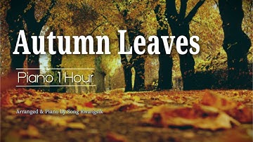[Piano 1 HOUR]  Autumn Leaves / 고엽 / 피아노 편곡 연주 / Piano Solo  / 1시간 듣기