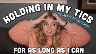 Holding In My Tics For As Long As I Can | TOURETTES CHALLENGE