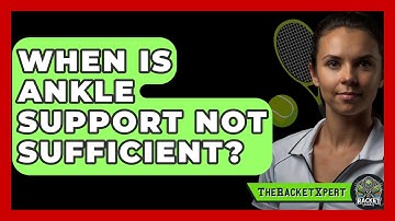 When Is Ankle Support Not Sufficient? - The Racket Xpert