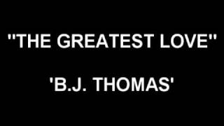 Watch Bj Thomas The Greatest Love video