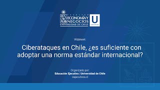 Webinar | Ciberataques en Chile, ¿es suficiente con adoptar una norma estándar internacional?
