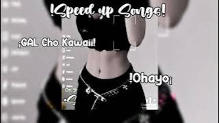 ¡GAL Cho Kawaii! ~Ohayo~  ¡Speed up Songs!