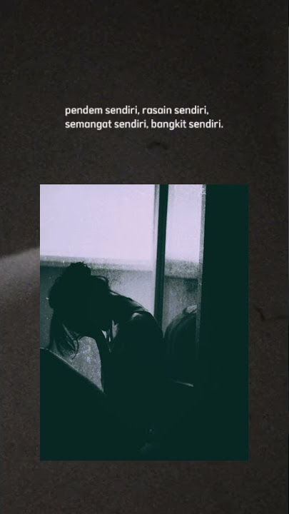 STORY'WA SAD | Pendem Sendiri, Rasain Sendiri, Semangat Sendiri, Bangkit Sendiri😊         #storywa