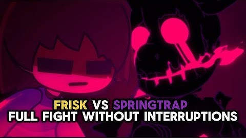 FRISK VS SPRINGTRAP FULL FIGHT WITH NO INTERRUPTIONS [INDIE CROSS EPISODE 2 by Møro]