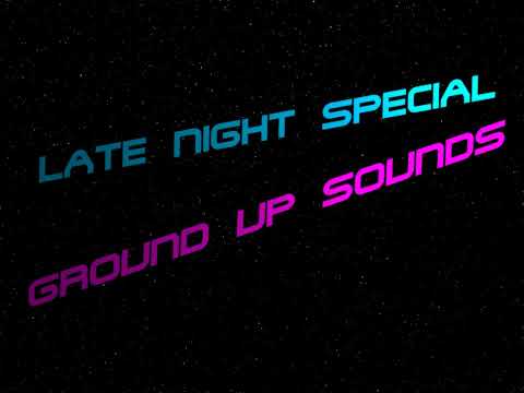 Ground Up Sounds - Late Night Special