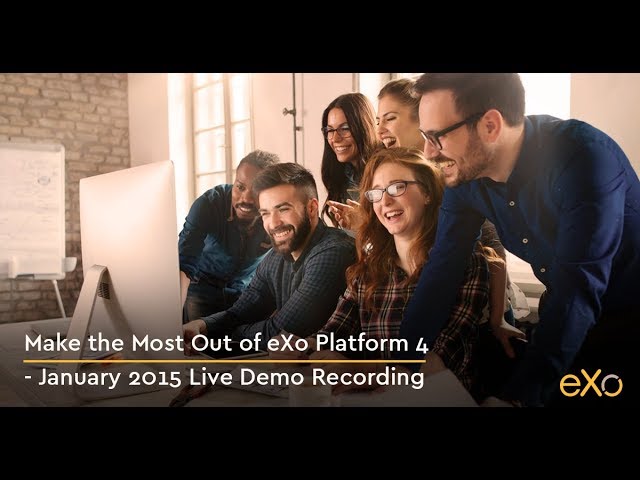 Make the Most Out of eXo Platform 4 - January 2015 Live Demo Recording