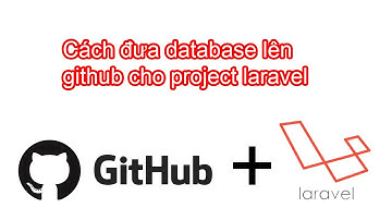 Cách sử dụng GITHUB cơ bản và cách upload database trong  project laravel