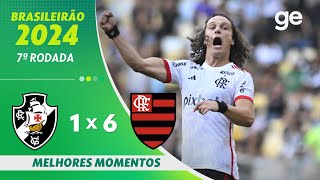 VASCO 1 X 6 FLAMENGO | MELHORES MOMENTOS | 7ª RODADA BRASILEIRÃO 2024 | ge.globo