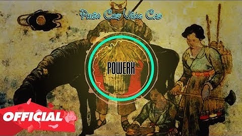 ♬ PHIÊN CHỢ VÙNG CAO - POWERK REMIX (OFFICIAL LYRIC VIDEO)