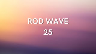 ROD WAVE - 25 (LYRICS)