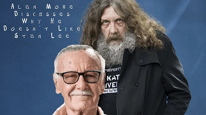 Alan Moore discusses why He Doesn't like Stan Lee ...