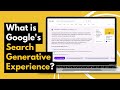 What is googles search generative experience are you impacted