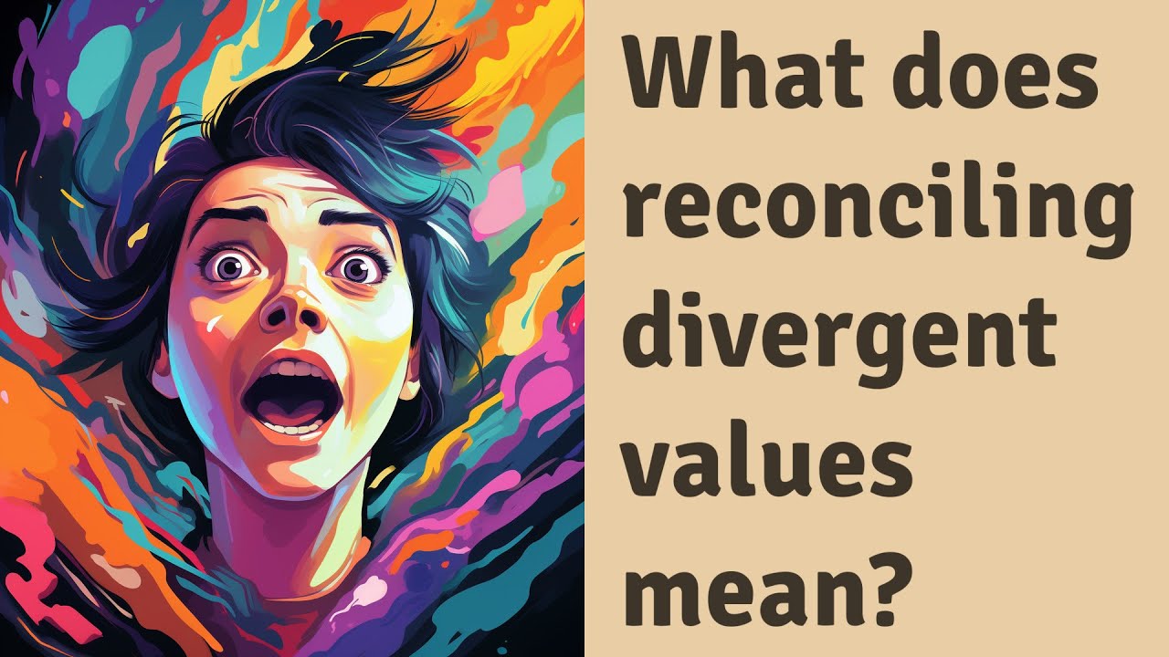 What Does Reconciling Divergent Values Mean YouTube What Does Reconciling Divergent Values Mean YouTube