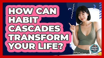 How Can Habit Cascades Transform Your Life? - Habit Hacks Hub