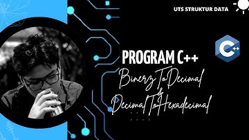 Program Konversi Biner ke Desimal dan Desimal ke Heksadesi | UTS Struktur Data