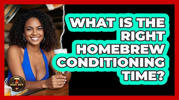 What Is The Right Homebrew Conditioning Time?