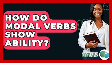 How Do Modal Verbs Show Ability? - The Language Library