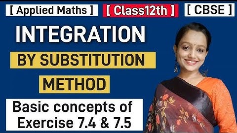 Integration|Class12th|#applied_maths|#substitution_method|Basic concepts of exercise 7.4 and 7.5.