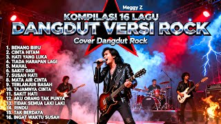 Kompilasi 16 Lagu Dangdut Versi Rock Meggy Z Paling Hits  Cover Dangdut Rock  Album