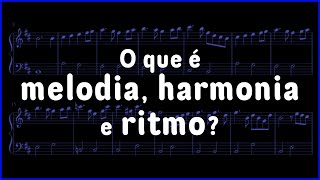 O que é melodia, harmonia e ritmo?