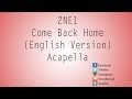 2NE1 - Come Back Home (English Version) (Acapella)