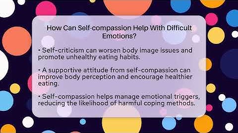 How Can Self-compassion Help With Difficult Emotions? - Inside Body Image