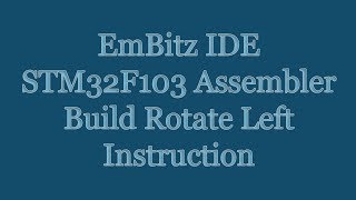 EmBitz IDE - STM32F103 Cortex M3 Assembler - Build Rotate Left Instruction Yourself