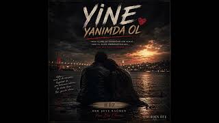 Yine Yanımda Ol Biz Yine Biz Olalım Ömürden Öte