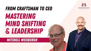 From Craftsman to CEO: Mastering Mind Shifting & Leadership with Mitchell Weisburgh