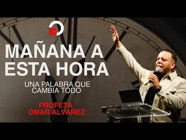 MAÑANA ES AHORA - UNA PALABRA QUE CAMBIA TODO "PROFETA OMAR ALVAREZ"