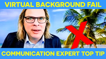 Tips For Best Use of Virtual Backgrounds - Advice from Top Communication Expert Mark Bowden