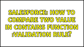 Salesforce: How to compare two value in contains function :validation rule?