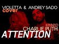 Charlie Puth - Attention - Cover by Violetta & Andrey Sado - remix