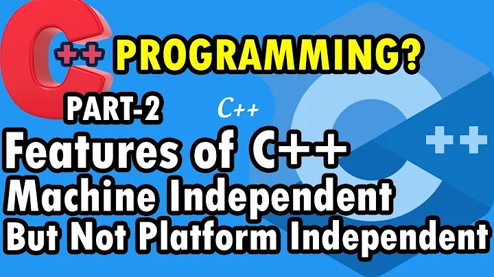 Features Of C++ | Machine Independent But Not Platform Independent