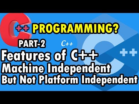 Features Of C++ | Machine Independent But Not Platform Independent